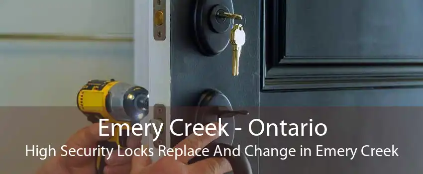 Emery Creek - Ontario High Security Locks Replace And Change in Emery Creek