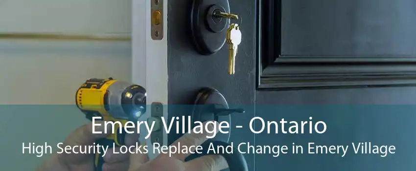 Emery Village - Ontario High Security Locks Replace And Change in Emery Village