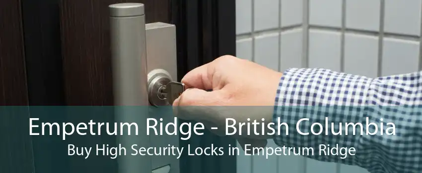Empetrum Ridge - British Columbia Buy High Security Locks in Empetrum Ridge