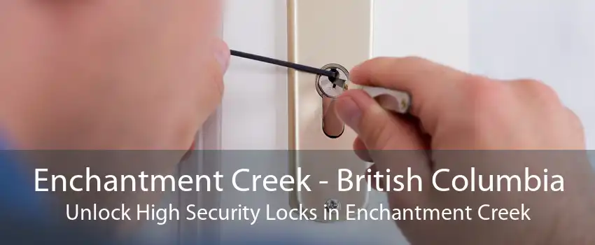 Enchantment Creek - British Columbia Unlock High Security Locks in Enchantment Creek
