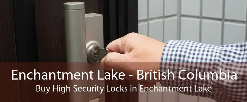 Enchantment Lake - British Columbia Buy High Security Locks in Enchantment Lake