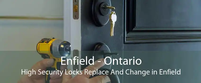 Enfield - Ontario High Security Locks Replace And Change in Enfield