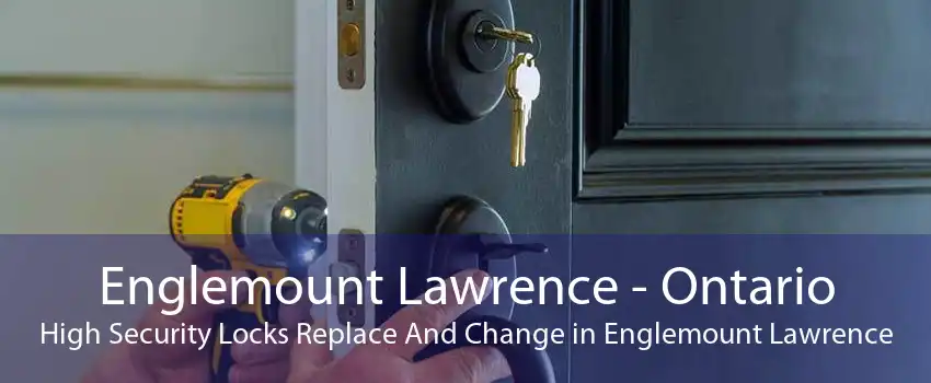 Englemount Lawrence - Ontario High Security Locks Replace And Change in Englemount Lawrence