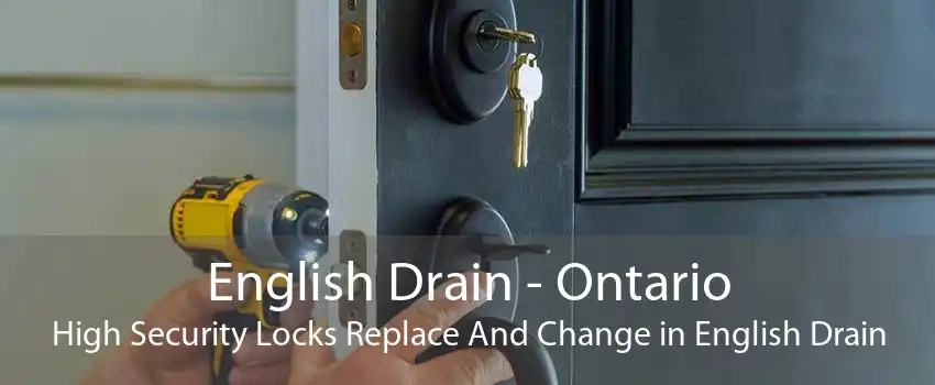 English Drain - Ontario High Security Locks Replace And Change in English Drain