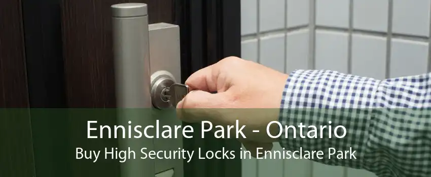 Ennisclare Park - Ontario Buy High Security Locks in Ennisclare Park