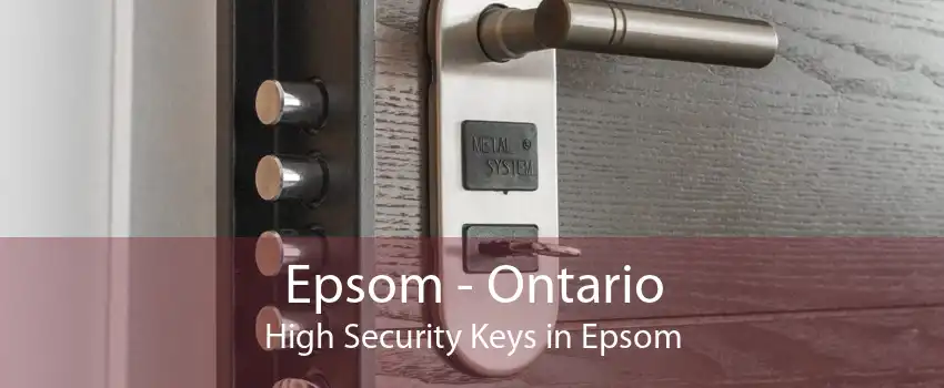 Epsom - Ontario High Security Keys in Epsom