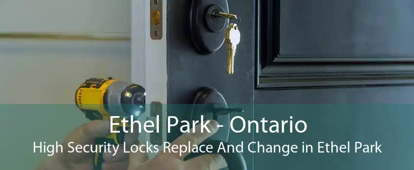 Ethel Park - Ontario High Security Locks Replace And Change in Ethel Park