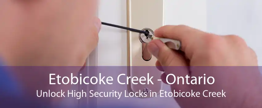 Etobicoke Creek - Ontario Unlock High Security Locks in Etobicoke Creek