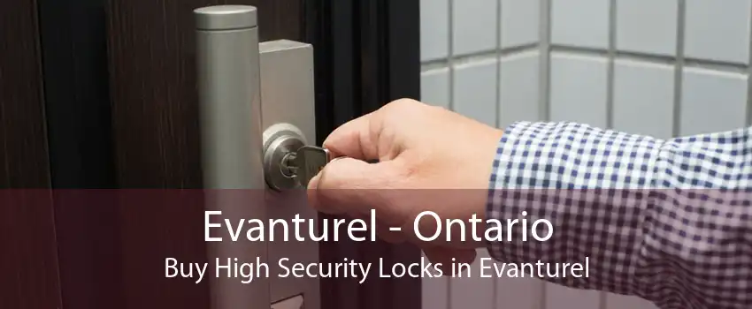 Evanturel - Ontario Buy High Security Locks in Evanturel