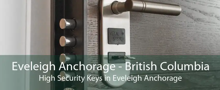 Eveleigh Anchorage - British Columbia High Security Keys in Eveleigh Anchorage