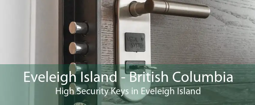 Eveleigh Island - British Columbia High Security Keys in Eveleigh Island