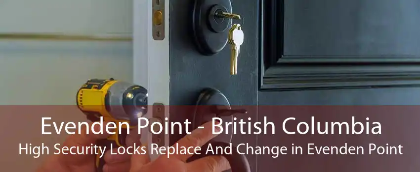 Evenden Point - British Columbia High Security Locks Replace And Change in Evenden Point