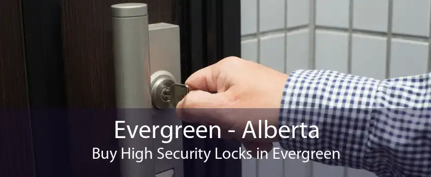 Evergreen - Alberta Buy High Security Locks in Evergreen