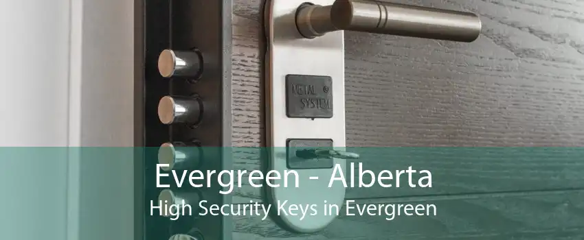 Evergreen - Alberta High Security Keys in Evergreen