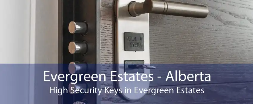 Evergreen Estates - Alberta High Security Keys in Evergreen Estates