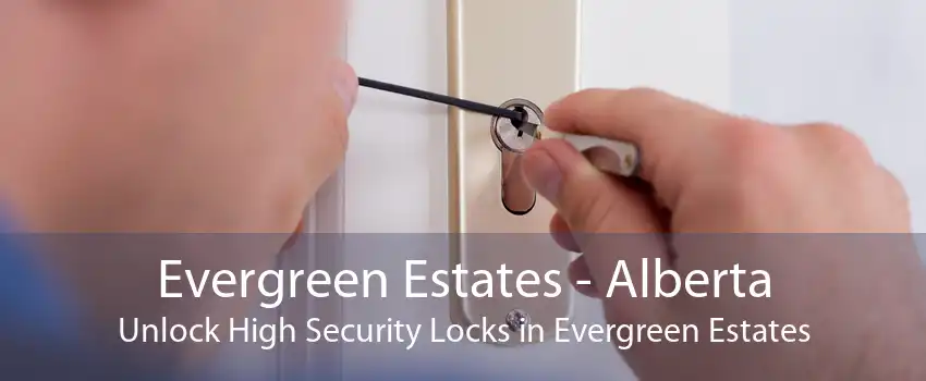 Evergreen Estates - Alberta Unlock High Security Locks in Evergreen Estates