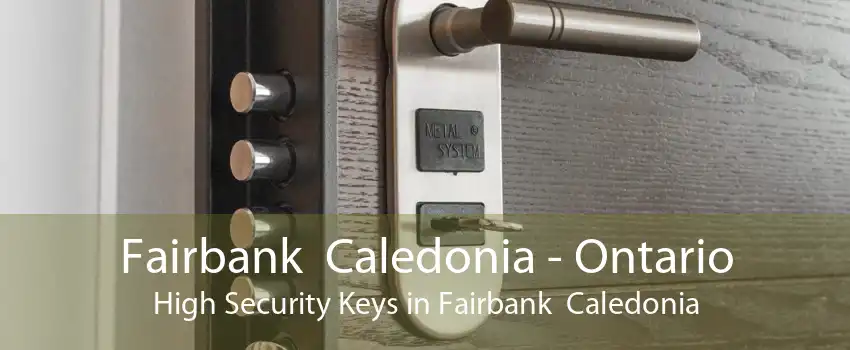 Fairbank  Caledonia - Ontario High Security Keys in Fairbank  Caledonia