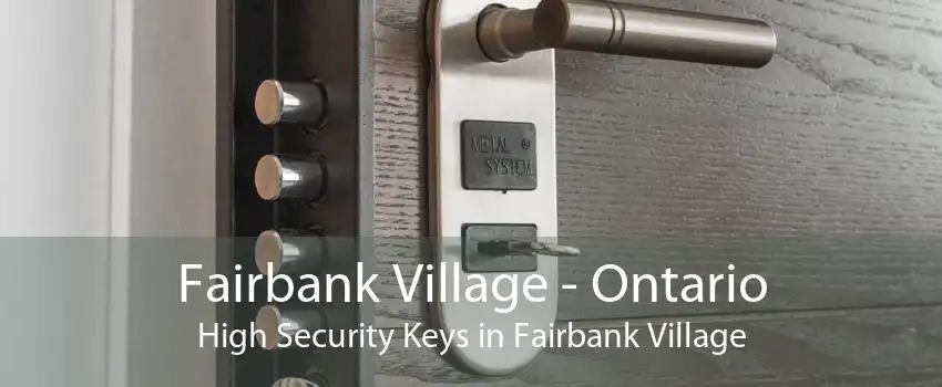 Fairbank Village - Ontario High Security Keys in Fairbank Village