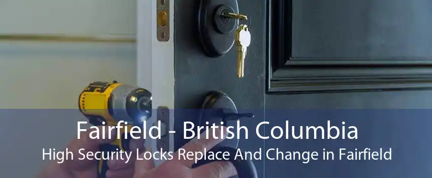 Fairfield - British Columbia High Security Locks Replace And Change in Fairfield