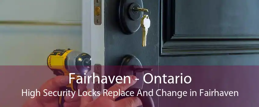 Fairhaven - Ontario High Security Locks Replace And Change in Fairhaven