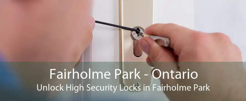 Fairholme Park - Ontario Unlock High Security Locks in Fairholme Park