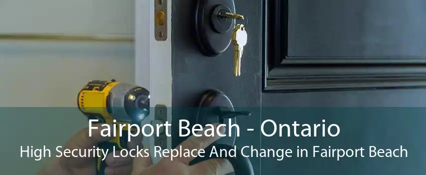 Fairport Beach - Ontario High Security Locks Replace And Change in Fairport Beach