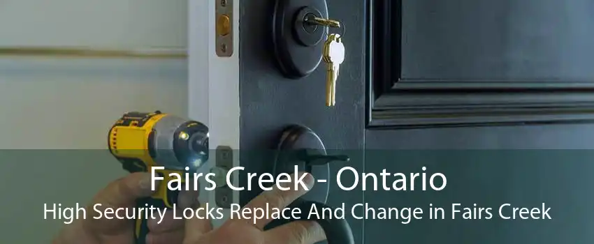 Fairs Creek - Ontario High Security Locks Replace And Change in Fairs Creek