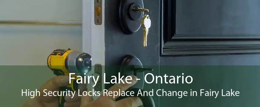 Fairy Lake - Ontario High Security Locks Replace And Change in Fairy Lake