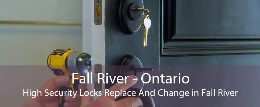 Fall River - Ontario High Security Locks Replace And Change in Fall River