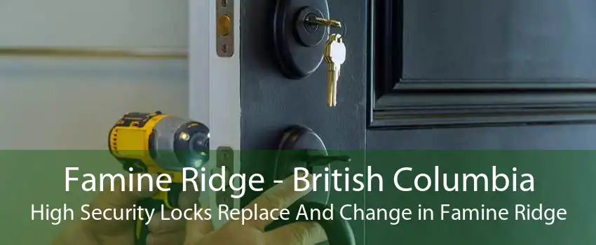 Famine Ridge - British Columbia High Security Locks Replace And Change in Famine Ridge
