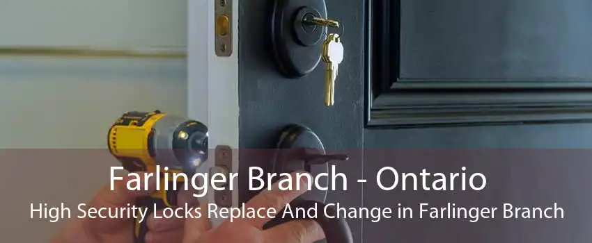 Farlinger Branch - Ontario High Security Locks Replace And Change in Farlinger Branch