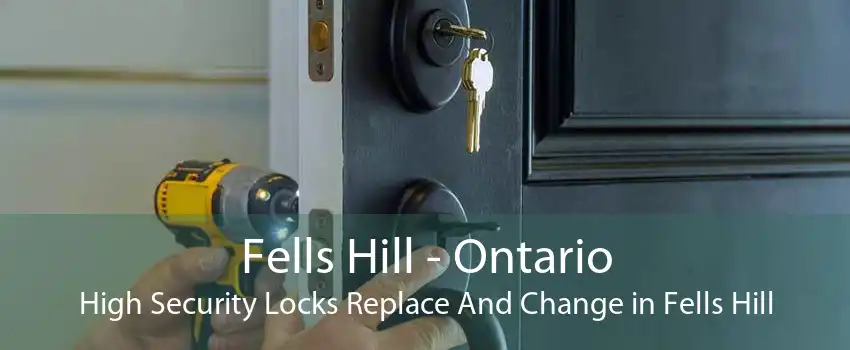 Fells Hill - Ontario High Security Locks Replace And Change in Fells Hill