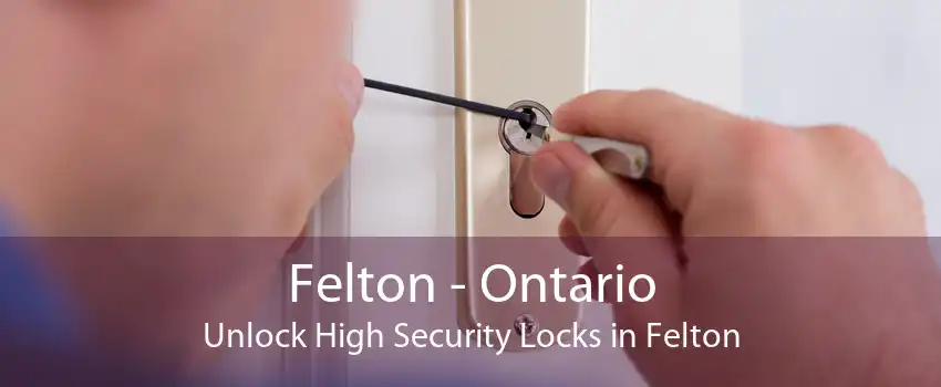 Felton - Ontario Unlock High Security Locks in Felton