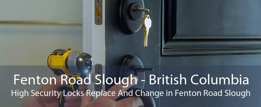 Fenton Road Slough - British Columbia High Security Locks Replace And Change in Fenton Road Slough