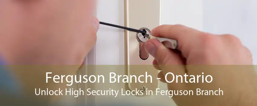 Ferguson Branch - Ontario Unlock High Security Locks in Ferguson Branch