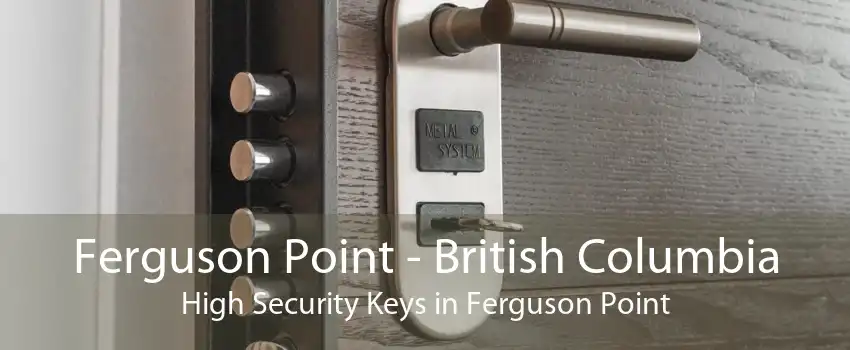 Ferguson Point - British Columbia High Security Keys in Ferguson Point