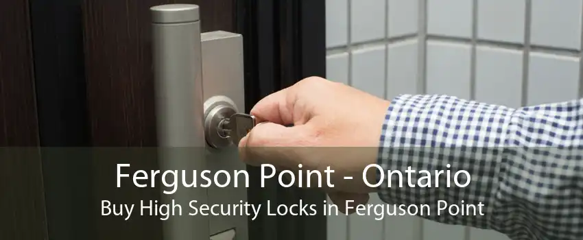 Ferguson Point - Ontario Buy High Security Locks in Ferguson Point