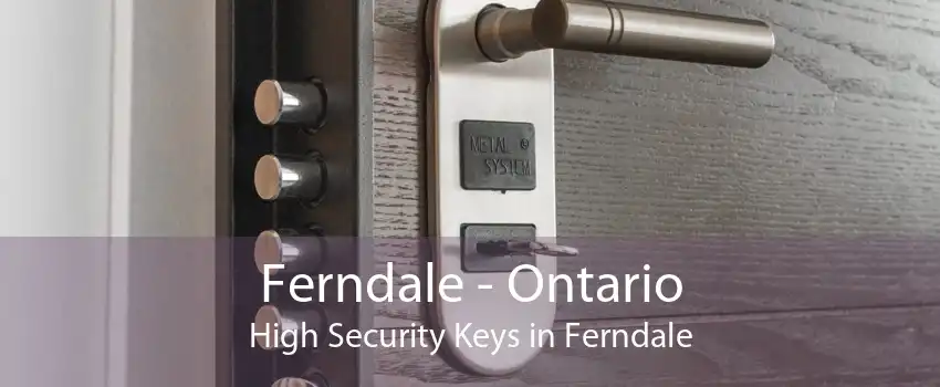Ferndale - Ontario High Security Keys in Ferndale