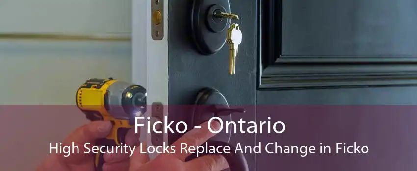 Ficko - Ontario High Security Locks Replace And Change in Ficko