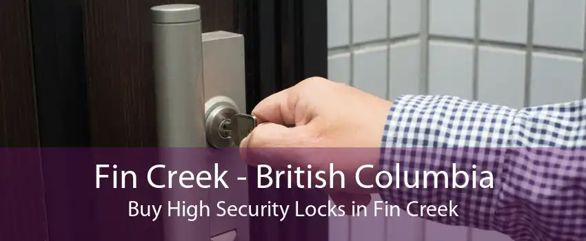 Fin Creek - British Columbia Buy High Security Locks in Fin Creek