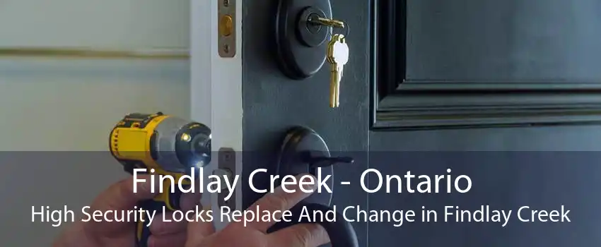 Findlay Creek - Ontario High Security Locks Replace And Change in Findlay Creek