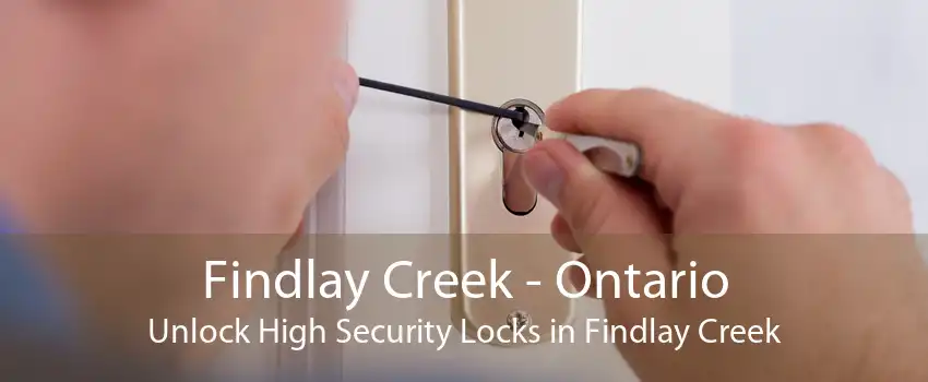 Findlay Creek - Ontario Unlock High Security Locks in Findlay Creek