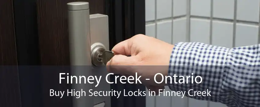 Finney Creek - Ontario Buy High Security Locks in Finney Creek