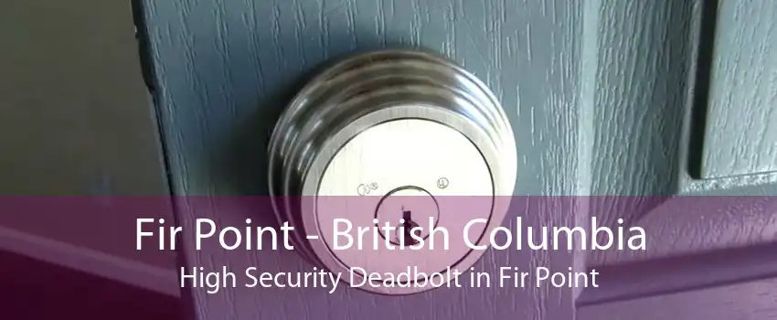 Fir Point - British Columbia High Security Deadbolt in Fir Point