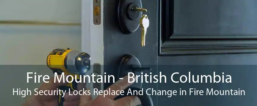 Fire Mountain - British Columbia High Security Locks Replace And Change in Fire Mountain