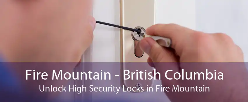 Fire Mountain - British Columbia Unlock High Security Locks in Fire Mountain