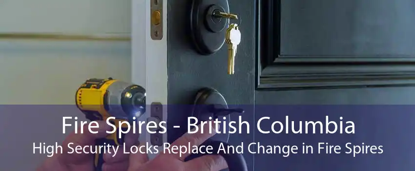 Fire Spires - British Columbia High Security Locks Replace And Change in Fire Spires
