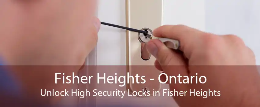 Fisher Heights - Ontario Unlock High Security Locks in Fisher Heights