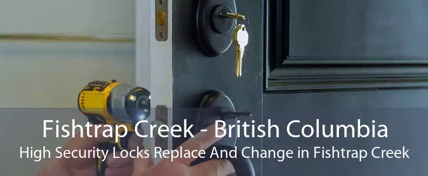 Fishtrap Creek - British Columbia High Security Locks Replace And Change in Fishtrap Creek