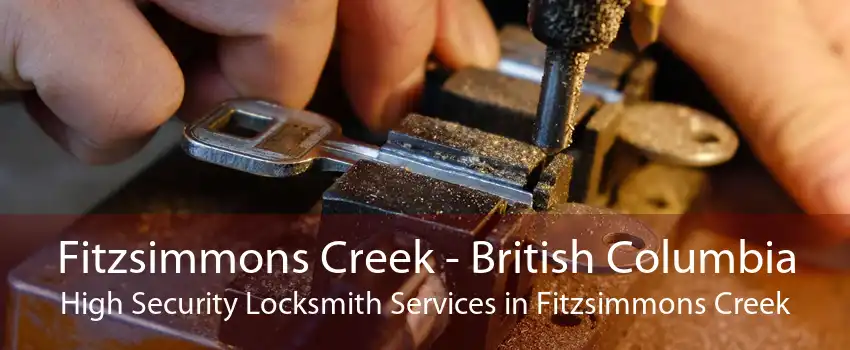 Fitzsimmons Creek - British Columbia High Security Locksmith Services in Fitzsimmons Creek